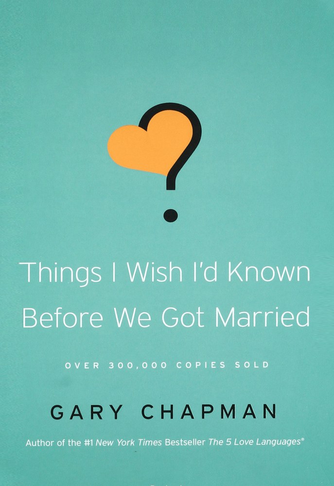 Things I Wish I’d Known Before We Got Married — Gary Chapman